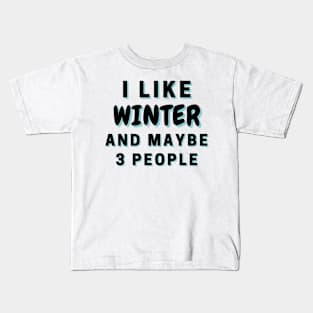 I Like Winter And Maybe 3 People Kids T-Shirt